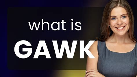 Gawk Gawk – Meaning, Origin, Usage